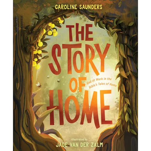 The Story of Home: God at Work in the Bible's Tales of Home