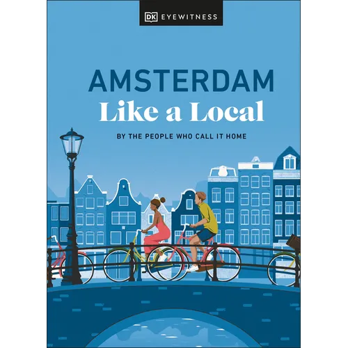 Amsterdam Like a Local: By the People Who Call It Home