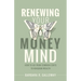 Renewing Your Money Mind: How to Go from Common Cents to Kingdom Wealth