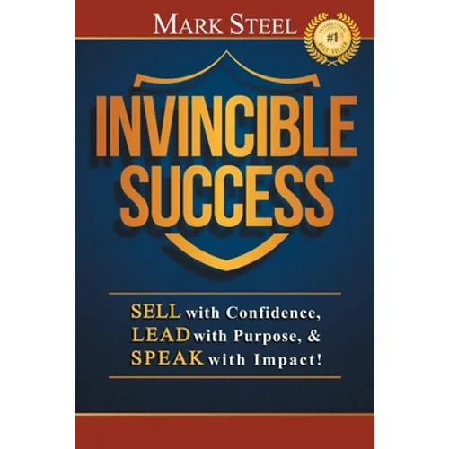 Invincible Success: Sell with Confidence, Lead with Purpose, & Speak with Impact!