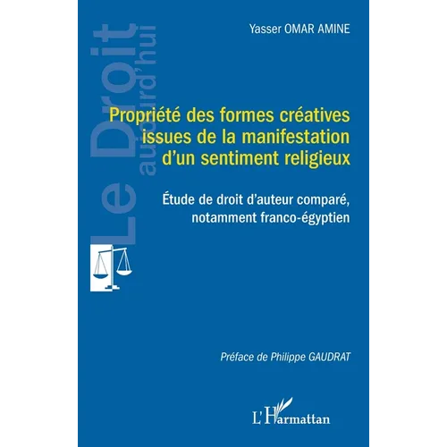 Propriété des formes créatives issues de la manifestation d'un sentiment religieux: Étude de droit d'auteur comparé, notamment franco-égyptien