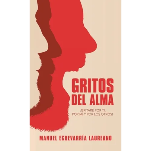 Gritos Del Alma: ¡Gritaré Por Ti, Por Mí Y Por Los Otros!