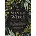 The Green Witch: Your Complete Guide to the Natural Magic of Herbs, Flowers, Essential Oils, and More
