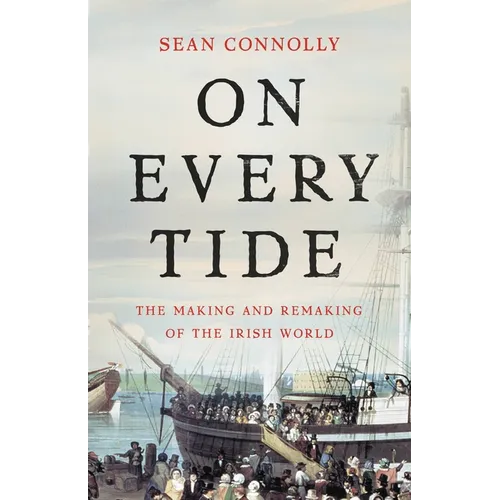 On Every Tide: The Making and Remaking of the Irish World