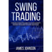 Swing Trading: Learn How to Trade Stocks, Forex and Options to Generate Consistent Profits. A Beginner's Guide with Effective Strateg