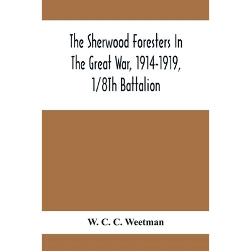 The Sherwood Foresters In The Great War, 1914-1919, 1/8Th Battalion