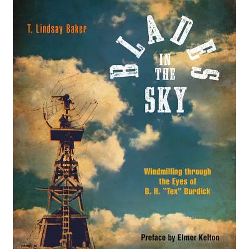 Blades in the Sky: Windmilling Through the Eyes of B. H. Tex Burdick