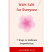 Wabi Sabi for Everyone: 7 Ways to Embrace Imperfection