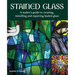 Stained Glass: A Maker's Guide to Creating, Installing and Repairing Leaded Glass