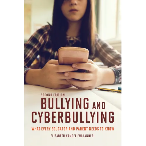 Bullying and Cyberbullying, Second Edition: What Every Educator and Parent Needs to Know