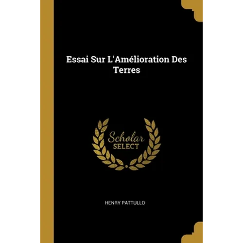 Essai Sur L'Amélioration Des Terres