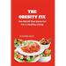 The Obesity Fix: Get Rid Of That Extra Fat For A Healthy Living.