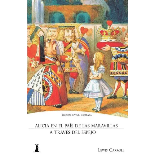 Alicia en el País de las Maravillas: Y Alicia a Través del Espejo (Edición Juvenil Ilustrada)