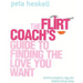 The Flirt Coach Guide to Finding the Love You Want: Communication Tips for Relationship Success