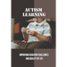 Autism Learning: Improving Behavior Challenges And Quality Of Life: Reflections By Autistic Adults
