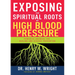 Exposing the Spiritual Roots of High Blood Pressure: Powerful Answers for Healing and Disease Prevention