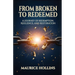 From Broken to Redeemed: A Journey of Redemption, Resilience, and Restoration