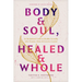 Body & Soul, Healed & Whole: An Invitational Guide to Healthy Sexuality After Trauma, Abuse, and Coercive Control