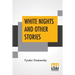 White Nights And Other Stories: Translated From The Russian By Constance Garnett