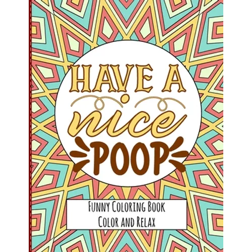 Have a nice Poop - Funny Coloring Book - Color and Relax: Toilet Quotes on Coloring Background Fun and Relaxing Coloring Pages