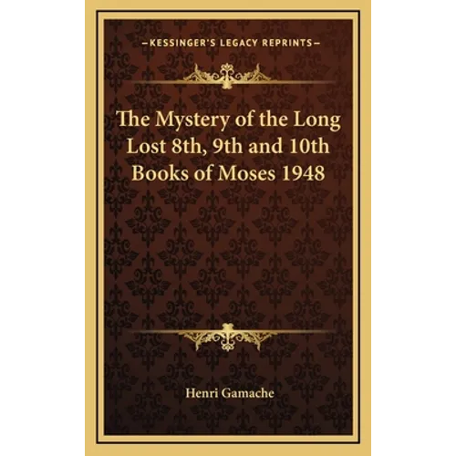 The Mystery of the Long Lost 8th, 9th and 10th Books of Moses 1948