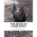 The Book of Game Fowl: Chicken Breeds Book 47