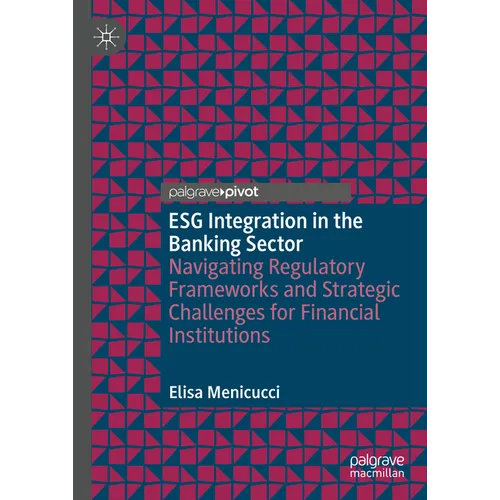 Esg Integration in the Banking Sector: Navigating Regulatory Frameworks and Strategic Challenges for Financial Institutions