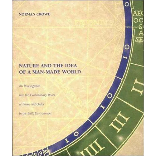 Nature and the Idea of a Man-Made World: An Investigation Into the Evolutionary Roots of Form and Order in the Built Environment