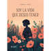 Soy la vida que deseo tener