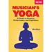 Musician's Yoga: A Guide to Practice, Performance, and Inspiration