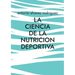 La Ciencia de la Nutricion Deportiva: Nutricion Deportiva
