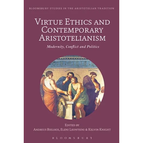 Virtue Ethics and Contemporary Aristotelianism: Modernity, Conflict and Politics