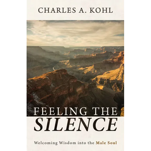 Feeling the Silence: Welcoming Wisdom Into the Male Soul