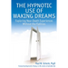 The hypnotic use of waking dreams