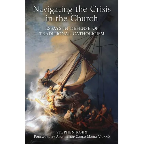 Navigating the Crisis in the Church: Essays in Defense of Traditional Catholicism