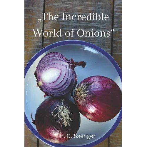 "The Incredible World of Onions": Unearthing the Power of Onions in Healthy Cooking