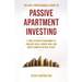 The Busy Professional's Guide to Passive Apartment Investing a Time-Efficient Framework to Evaluate Deals, Reduce Risk, and Invest Smarter in Real Est