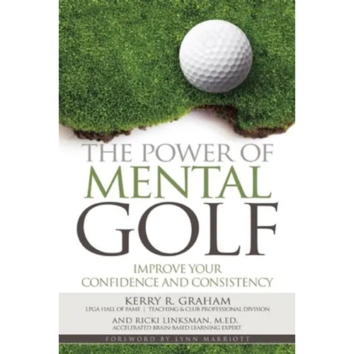 The Power of Mental Golf: Improve Your Confidence and Consistency