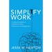 Simplify Work: Crushing Complexity to Liberate Innovation, Productivity, and Engagement