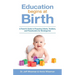 Education Begins at Birth: A Parent's Guide to Preparing Infants, Toddlers, and Preschoolers for Kindergarten