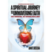 A Spiritual Journey to Unwavering Faith: A Multi-Denominational, Multi-Dimensional Spiritual Journey