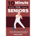 10-Minute Home Workouts for Seniors; 7 Simple No Equipment Workouts for Each Day of the Week. 70+ Illustrated Exercises with Video Demos for Cardio, C