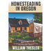Homesteading in Oregon: An Oregon Trail Western Adventure - The Morlands Book 4