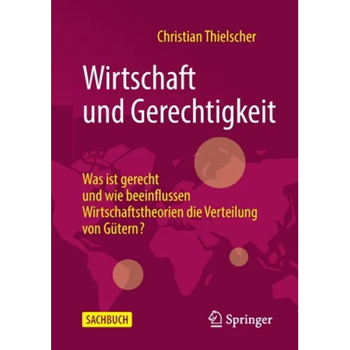 Wirtschaft Und Gerechtigkeit: Was Ist Gerecht Und Wie Beeinflussen Wirtschaftstheorien Die Verteilung Von Gütern? - Paperback