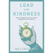 Lead with Kindness: How to Change the Culture of the Workplace and the World