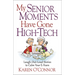 My Senior Moments Have Gone High-Tech: Laugh-Out-Loud Stories to Calm Your E-Fears