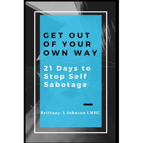 Get Out Of Your Own Way 21 Days to Stop Self Sabotage
