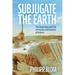 Subjugate the Earth: The Beginning and End of Human Domination of Nature