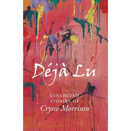 Deja Lu: Collected Stories of Crysse Morrison