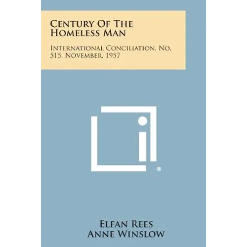 Century of the Homeless Man: International Conciliation, No. 515, November, 1957